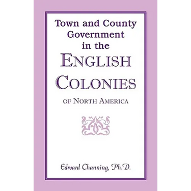 Town and County Government in the English Colonies of North America