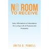 No Room to Receive: Daily Affirmations of Abundance for Living a Life of Purpose and Prosperity