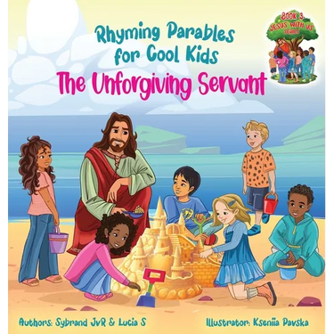 The Unforgiving Servant (Rhyming Parables For Cool Kids) Book 3 - Forgive and Free Yourself!: Rhyming Parables For Cool Kids