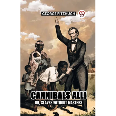 Cannibals All! Or, Slaves Without Masters