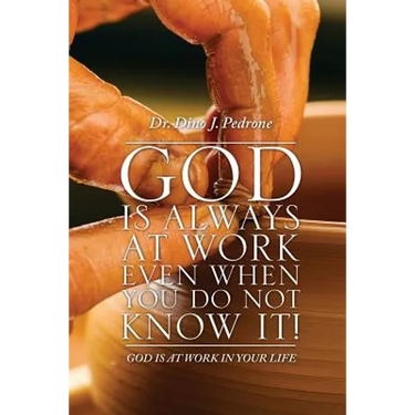 God Is Always at Work Even When You Do Not Know It!