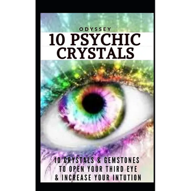 10 Psychic Crystals: 10 Crystals & Gemstones to Open Your Third Eye & Increase Your Intuition.