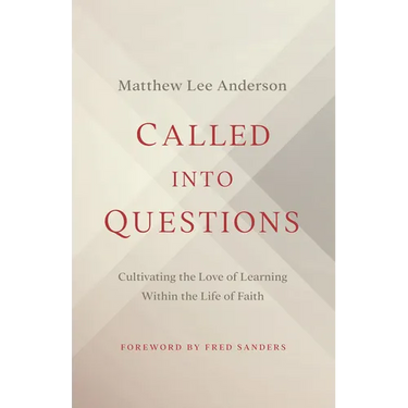 Called Into Questions: Cultivating the Love of Learning Within the Life of Faith