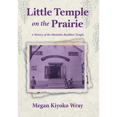 Little Temple on the Prairie: A History of the Manitoba Buddhist Temple