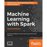 Machine Learning with Spark - Second Edition: Develop intelligent, distributed machine learning systems