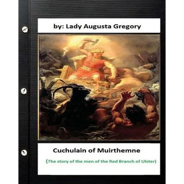 Cuchulain of Muirthemne: the story of the men of the Red Branch of Ulster