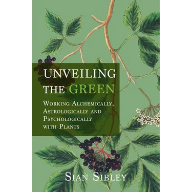 Unveiling the Green: Working Astrologically, Alchemically and Psychologically with Plants