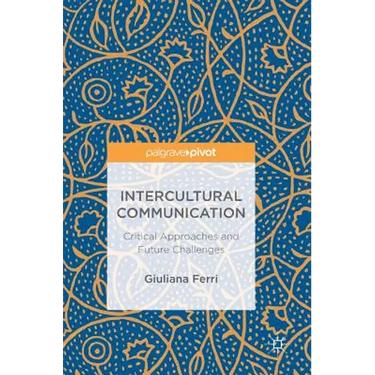 Intercultural Communication: Critical Approaches and Future Challenges