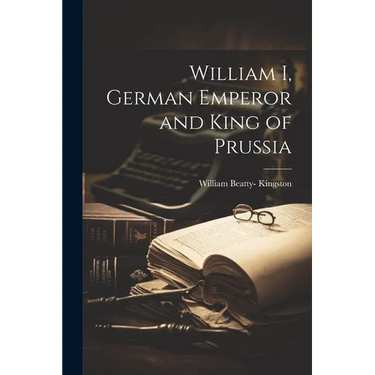 William I, German Emperor and King of Prussia