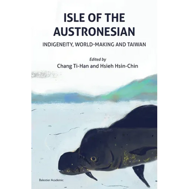 Isle of the Austronesian: Indigeneity, World-Making and Taiwan