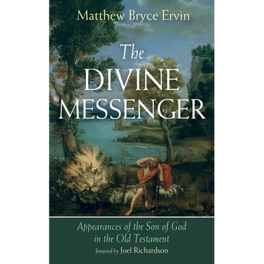 The Divine Messenger: Appearances of the Son of God in the Old Testament