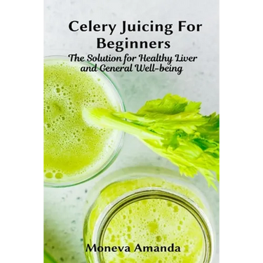 Celery Juicing for Beginners: The Solution for Healthy Liver and General well-being