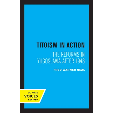 Titoism in Action: The Reforms in Yugoslavia After 1948