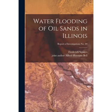 Water Flooding of Oil Sands in Illinois; Report of Investigations No. 89