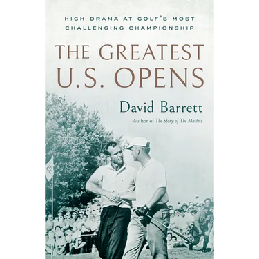 The Greatest U.S. Opens: High Drama at Golf's Most Challenging Championship