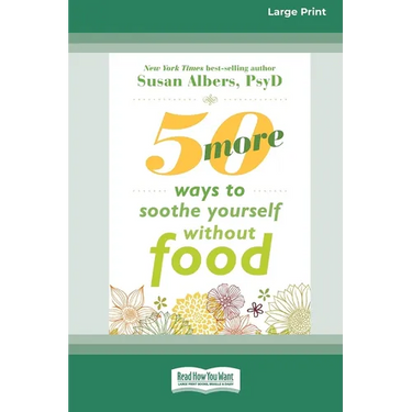 50 More Ways to Soothe Yourself Without Food (16pt Large Print Edition)