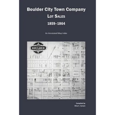 Boulder City Town Company Lot Sales 1859-1864: An Annotated Map Guide