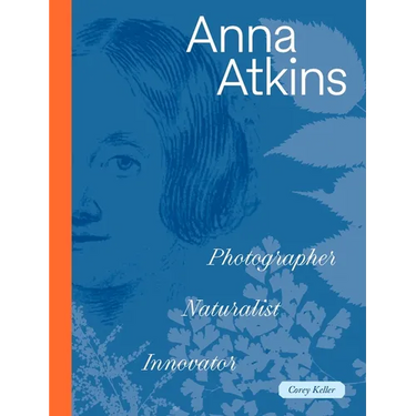 Anna Atkins: Photographer, Naturalist, Innovator
