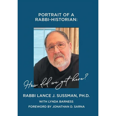 Portrait of a Rabbi-Historian: How Did We Get Here?