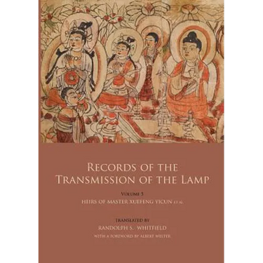 Records of the Transmission of the Lamp (Jingde Chuadeng Lu): Volume 5 (Books 18-21) - Heirs of Master Xuefeng Yicun et al.
