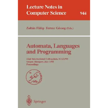 Automata, Languages and Programming: 22nd International Colloquium, Icalp 95, Szeged, Hungary, July 10 - 14, 1995. Proceedings