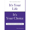 It's Your Life It's Your Choice - Create Tomorrow's Successes Today