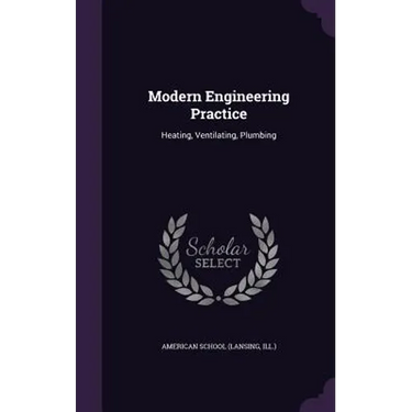 Modern Engineering Practice: Heating, Ventilating, Plumbing