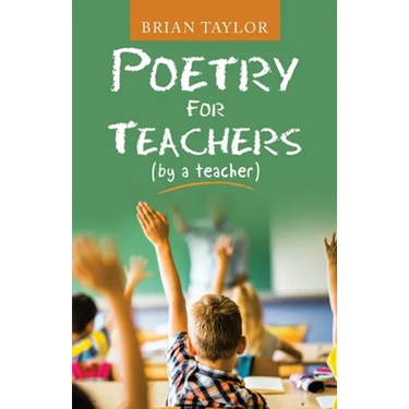 Poetry for Teachers: (By a Teacher)