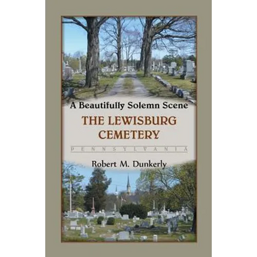 A Beautifully Solemn Scene: The Lewisburg Cemetery, Pennsylvania