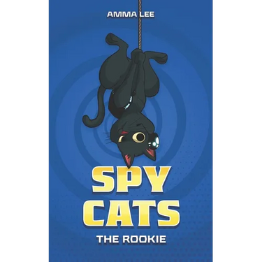 Spy Cats: The Rookie: (Cat team, Action, Adventure, Sci-Fi, Saving the day, Book for kids ages 8-12)
