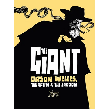 The Giant: Orson Welles, the Artist and the Shadow