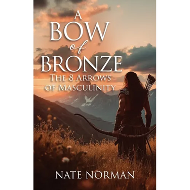 A Bow of Bronze: The 8 Arrows of Masculinity
