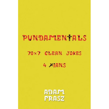 Pundamentals: A Collection of 70x7 Clean Jokes for Christians and Friends