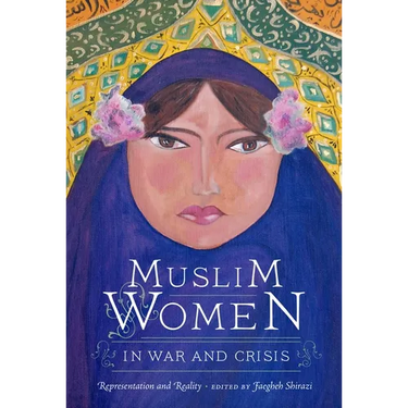 Muslim Women in War and Crisis: Representation and Reality