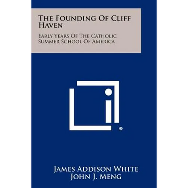 The Founding Of Cliff Haven: Early Years Of The Catholic Summer School Of America