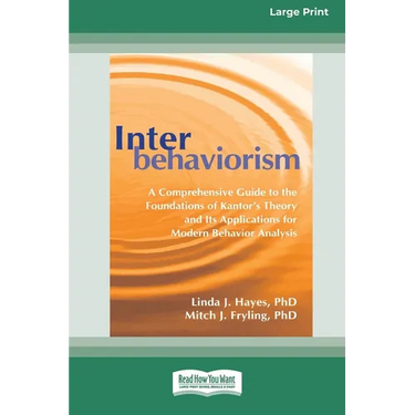 Interbehaviorism: A Comprehensive Guide to the Foundations of Kantor's Theory and Its Applications for Modern Behavior Analysis (16pt La