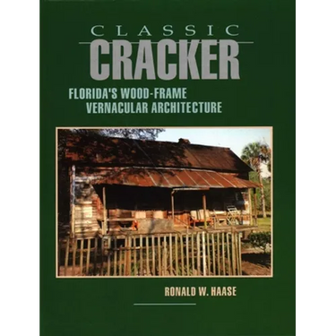 Classic Cracker: Florida's Wood-Frame Vernacular Architecture