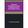 A Manual of Photographic Chemistry, Including the Practice of the Collodion Process
