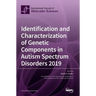 Identification and Characterization of Genetic Components in Autism Spectrum Disorders 2019