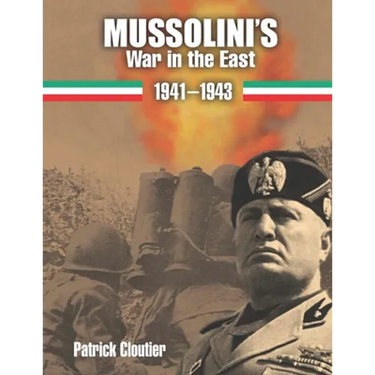 Mussolini's War in the East 1941-1943: The CSIR and ARMIR on the Russian Front.