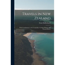 Travels in New Zealand: With Contributions to the Geography, Geology, Botany, and Natural History