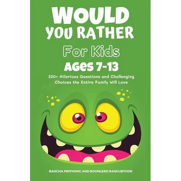 Would You Rather Book for Kids Ages 7-13: 220+ Hilarious Questions and Challenging Choices the Entire Family Will Love (Funny Jokes and Activities for