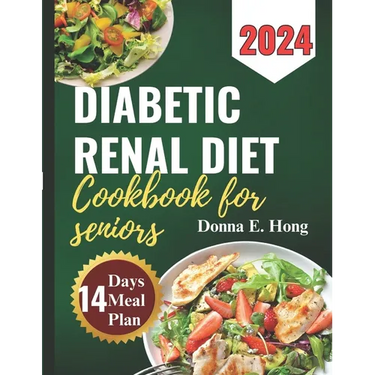 Diabetic Renal Diet Cookbook for Seniors 2024: Manage Diabetes & Kidney Disease with Low-Carb, Low-Sodium Recipes for seniors