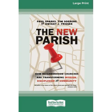 The New Parish: How Neighborhood Churches Are Transforming Mission, Discipleship and Community (16pt Large Print Format)