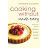 Cooking Without Made Easy: All recipes free from added gluten, sugar, yeast and dairy produce