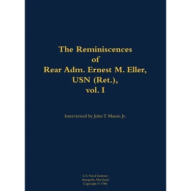 The Reminiscences of Rear Adm. Ernest M. Eller, USN (Ret.), Vol. 1: 1903-1992