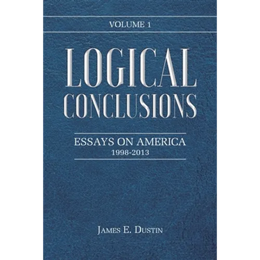 Logical Conclusions: Essays on America: 1998-2013: Volume 1