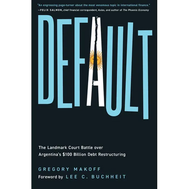 Default: The Landmark Court Battle over Argentina's $100 Billion Debt Restructuring