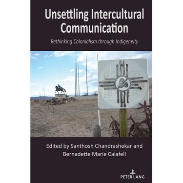 Unsettling Intercultural Communication: Rethinking Colonialism through Indigeneity