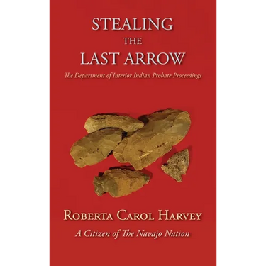 Stealing the Last Arrow: The Department of Interior Indian Probate Proceedings (Hardcover)